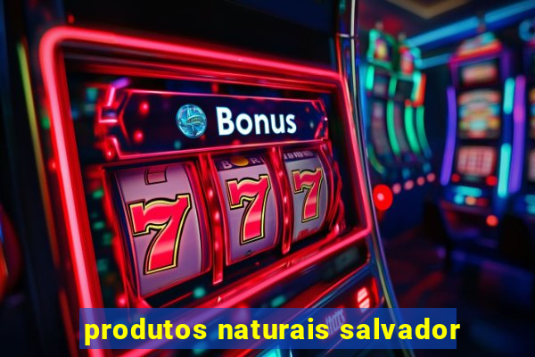 produtos naturais salvador